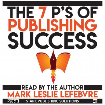 Download 7 P's of Publishing Success by Mark Leslie Lefebvre