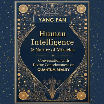 Human Intelligence and Nature of Miracles: Conversation with Divine Consciousness  on Quantum Reality