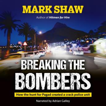 Breaking the Bombers: How the hunt for Pagad created a crack police unit