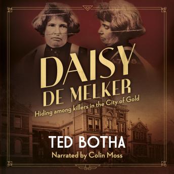 Download Daisy de Melker: Hiding among killers in the City of Gold by Ted Botha