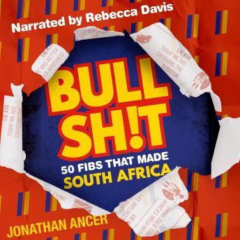 Download BULLSH!T: 50 Fibs That Made South Africa by Jonathan Ancer