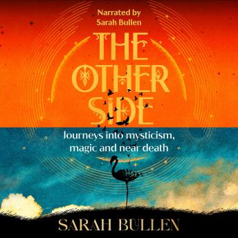 The Other Side: Journeys into mysticism, magic and near death