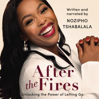 After the Fires: Unlocking the Power of Letting Go