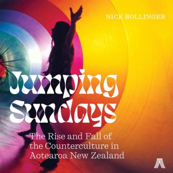 Jumping Sundays: The Rise and Fall of the Counterculture in Aotearoa New Zealand