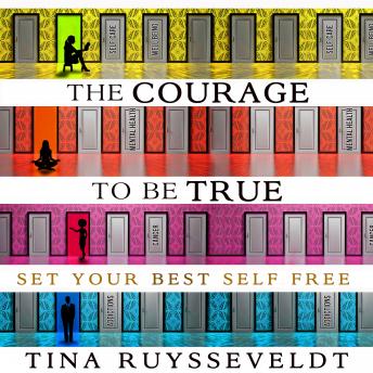 The Courage to be True: Set Your Best Self Free