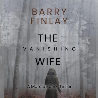 The Vanishing Wife: An Action-Packed Crime Thriller (Marcie Kane Thriller Collection Book 1)