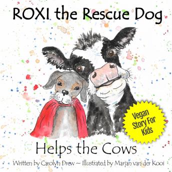 ROXI the Rescue Dog Helps the Cows: A Vegan Story for Kids about Saving Dairy Cows