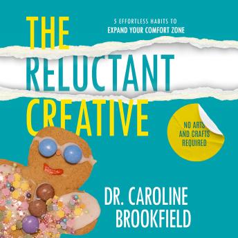The Reluctant Creative: 5 Effortless Habits to Expand Your Comfort Zone