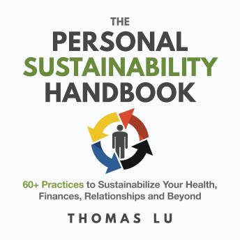 The Personal Sustainability Handbook: 60+ Practices to Sustainabilize Your Health, Finances, Relationships and Beyond