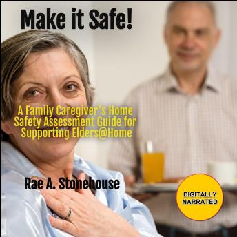Make it Safe!: A Family Caregiver's Home Safety Assessment Guide for Supporting Elders@Home