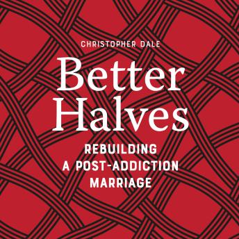Better Halves: Rebuilding a Post-Addiction Marriage