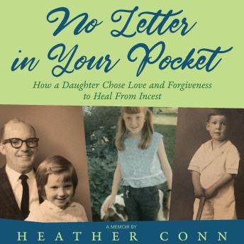 No Letter In Your Pocket: How a Daughter Chose Love and Forgiveness to Heal from Incest