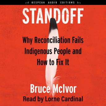 Standoff: Why Reconciliation Fails Indigenous People and How to Fix It