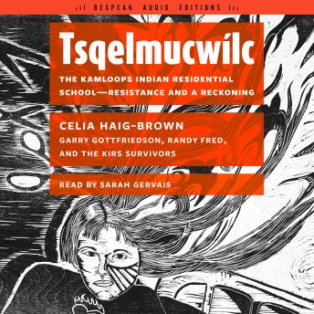 Tsqelmucwílc: The Kamloops Indian Residential School―Resistance and a Reckoning