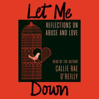 Let Me Down: Reflections on Abuse and Love