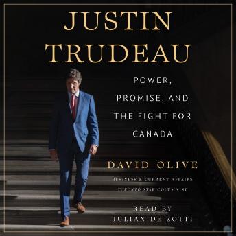 Justin Trudeau: Power, Promise, and the Fight for Canada