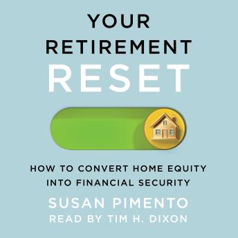 Your Retirement Reset: How to Convert Home Equity into Financial Security
