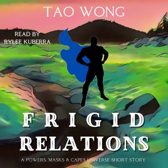 Frigid Relations: A Powers, Masks and Capes Short Story