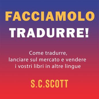 [Italian] - Facciamolo tradurre!: Come tradurre, lanciare sul mercato e vendere i vostri libri in altre lingue
