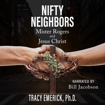 Download Nifty Neighbors: Mister Rogers & Jesus Christ by Tracy Emerick Ph.D.