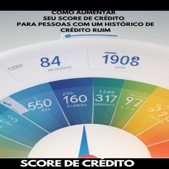 [Portuguese] - Como aumentar seu score de crédito: Para pessoas com um histórico de crédito ruim