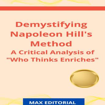 Demystifying Napoleon Hill's Method: A Critical Analysis of 'Who Thinks Enriches'