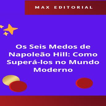 [Portuguese] - Os Seis Medos de Napoleão Hill: Como Superá-los no Mundo Moderno