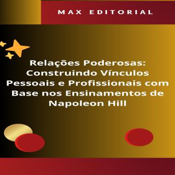 [Portuguese] - Relações Poderosas: Construindo Vínculos Pessoais e Profissionais com Base nos Ensinamentos de Napoleon Hill