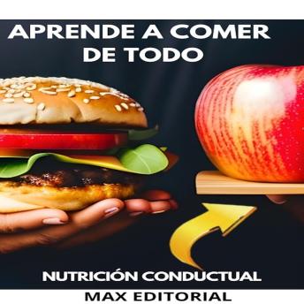 Download Aprende a Comer de Todo: deconstruyendo los mitos alimentarios by Max Editorial