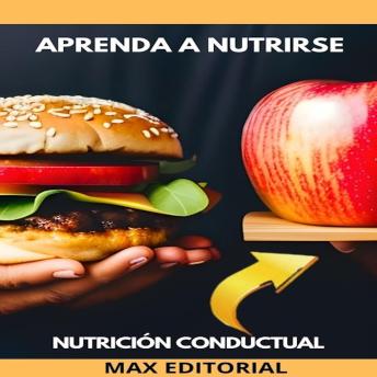 Download Aprenda a Nutrirse: nutrición conductual para una vida plena by Max Editorial