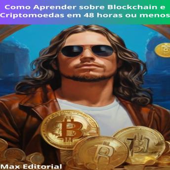 Download Como aprender sobre Blockchain e Criptomoedas em 48 horas ou menos by Max Editorial