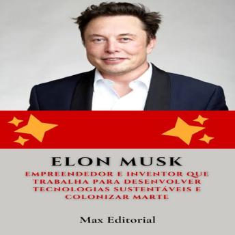 [Portuguese] - Elon Musk: Empreendedor e inventor que trabalha para desenvolver tecnologias sustentáveis e colonizar Marte.