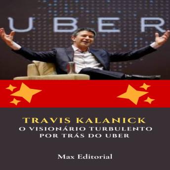 [Portuguese] - Travis Kalanick: O Visionário Turbulento por Trás do Uber