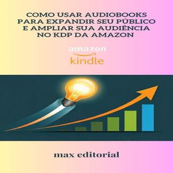 [Portuguese] - Como Usar Audiobooks para Expandir Seu Público e Ampliar Sua Audiência no KDP da Amazon
