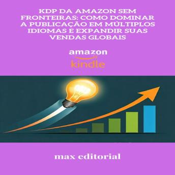 [Portuguese] - KDP da Amazon Sem Fronteiras: Como Dominar a Publicação em Múltiplos Idiomas e Expandir suas Vendas Globais