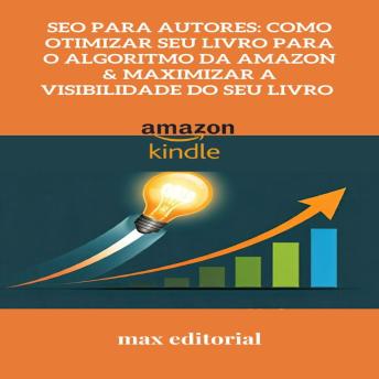 [Portuguese] - SEO para Autores: Como Otimizar Seu Livro para o Algoritmo da Amazon & Maximizar a Visibilidade do Seu Livro