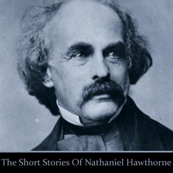 Nathaniel Hawthorne: The Short Stories