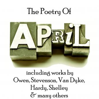Poetry of April, Audio book by Thomas Hardy, Wilfred Owen, Percy Bysshe Shelley, Henry Van Dyke, Robert Louis Stevenson