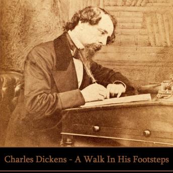Charles Dickens - A Walk In His Footsteps, Audio book by Charles Dickens