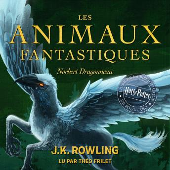 [French] - Les Animaux Fantastiques: Harry Potter Livre De La Bibliothèque De Poudlard