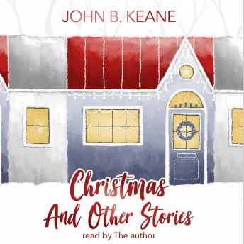 John B. Keane's Christmas and Other Stories: Read by John B. Keane