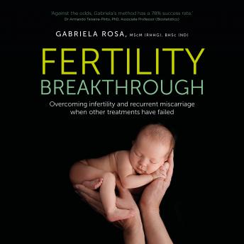 Download Fertility Breakthrough: Overcoming infertility and recurrent miscarriage when other treatments have failed by Gabriela Rosa Mscm (rhhg) Bhsc (nd)