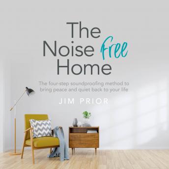 r Noise Free Home: The four-step soundproofing method to bring peace and quiet back to your life