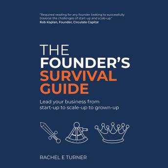 The Founder's Survival Guide: Lead your business from start-up to scale-up to grown-up