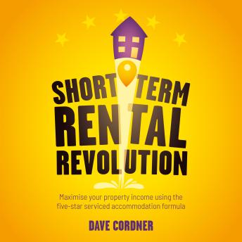 Short Term Rental Revolution: Maximise your property income using the five-star serviced accommodation formula
