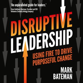 Mark Bateman presents Disruptive Leadership: Using fire to drive purposeful change episode artwork