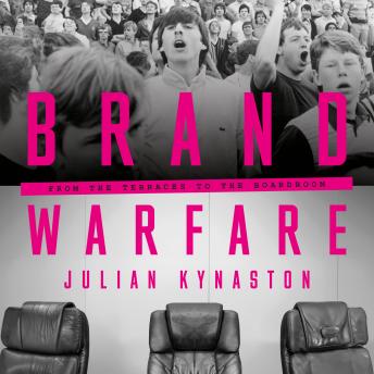 Brand Warfare: From the terraces to the boardroom