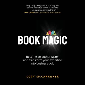 Book Magic: Become an author faster and transform your expertise into business gold
