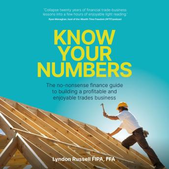 Know Your Numbers: The no-nonsense finance guide to building a profitable and enjoyable trades business