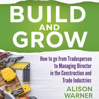 Build and Grow: How to go from Tradesperson to Managing Director in the Construction and Trade Industries